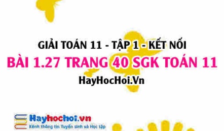 Giải bài 1.27 trang 40 Toán 11 tập 1 SGK Kết nối tri thức